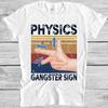 Physics Gangster Sign Hand Vector Science Funny Gift Tee T Shirt 4058
