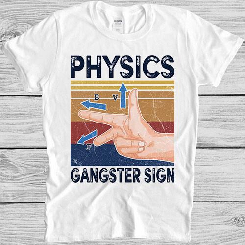Physics Gangster Sign Hand Vector Science Funny Gift Tee T Shirt 4058 XL