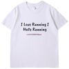 Funny Sarcastic I Love Runkng Hate Running Tshirt Summer Graphic T Shirts Fashion Tees Tops Cotton New Shirts And Tshirts