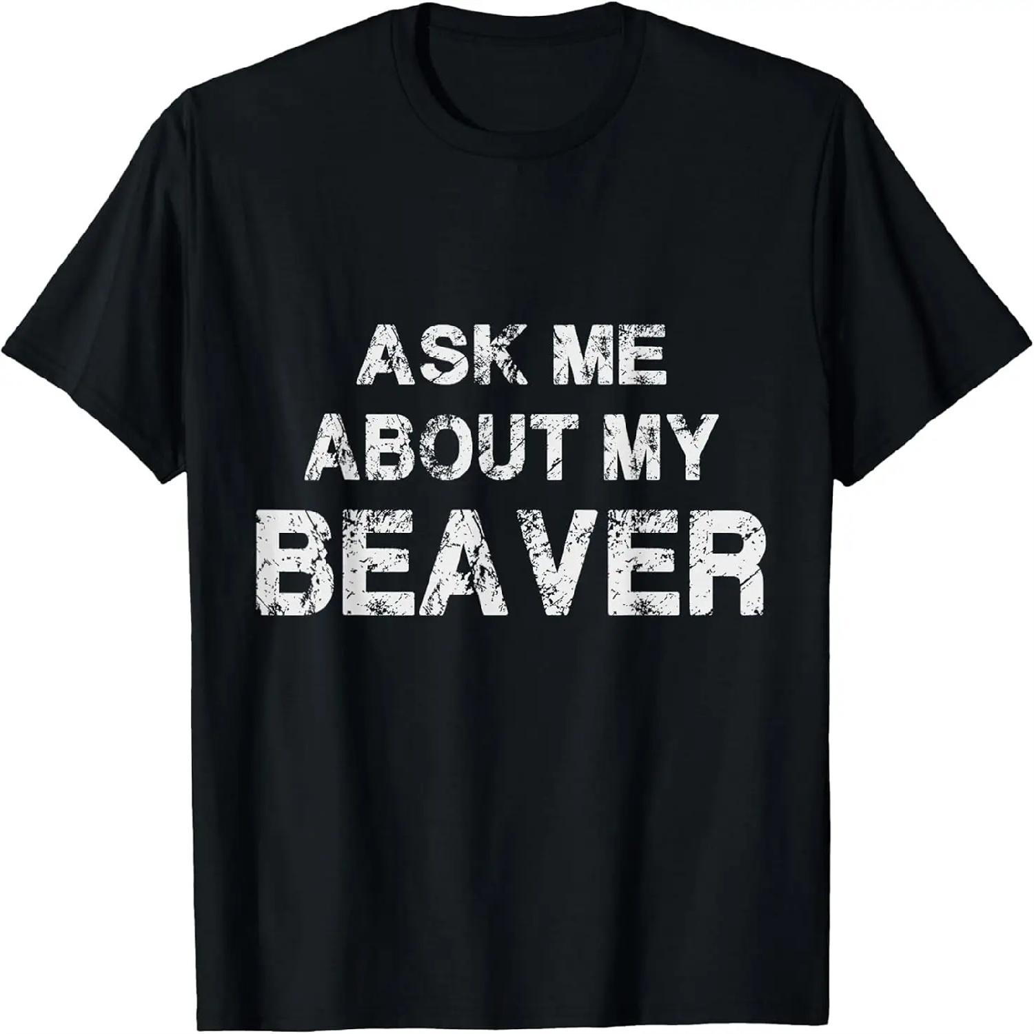 Ask Me About My Beaver Funny Cool Crew Neck Casual Short Sleeve Vintage Summer Graphic T-Shirt for Women XXXXXL разноцветный