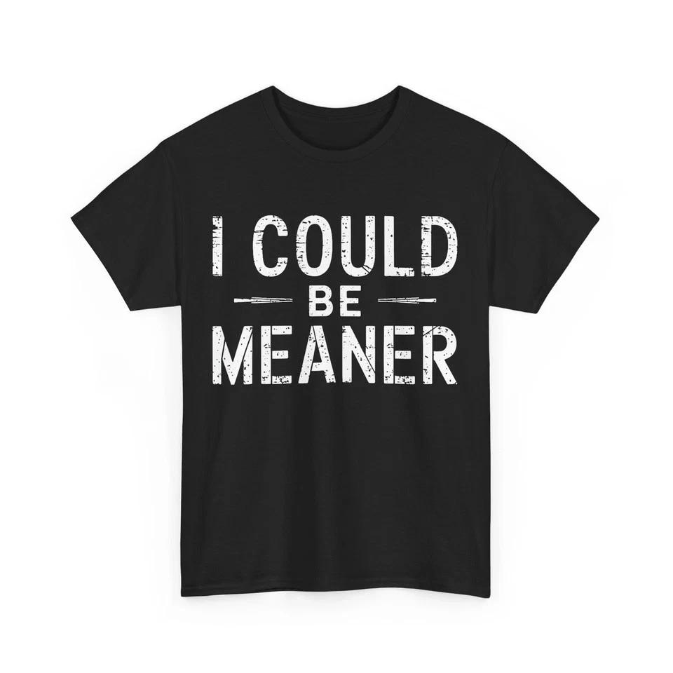2026/I Could Be Meaner T-shirt, Funny Memes Lovers Women Men Vintage Shirt 2XL