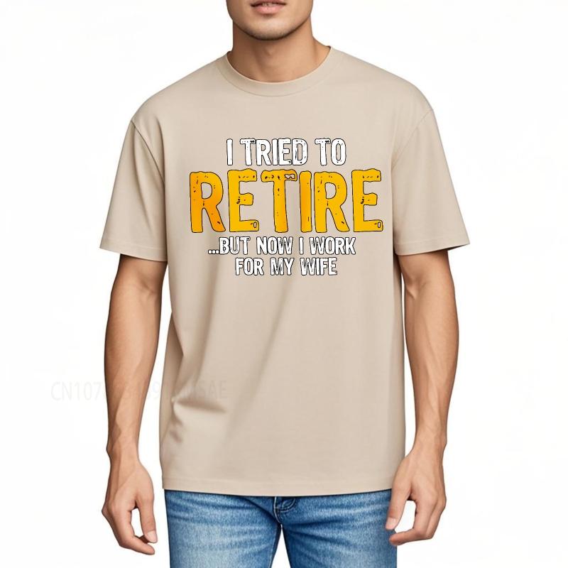 Cotton summer Men tshirt I Tried To Retire But Now I Work For My Wife Short Sleeve Travel O Neck Top tees cotton teeshirt