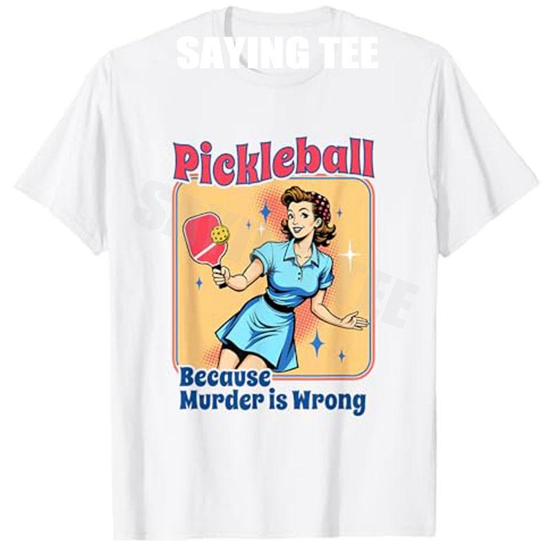 Retro Pickleball Women Funny Because Murder Is Wrong TShirt Humorous Sarcastic Saying Tee Mama Aunt Novelty Gift Slogan Outfit S