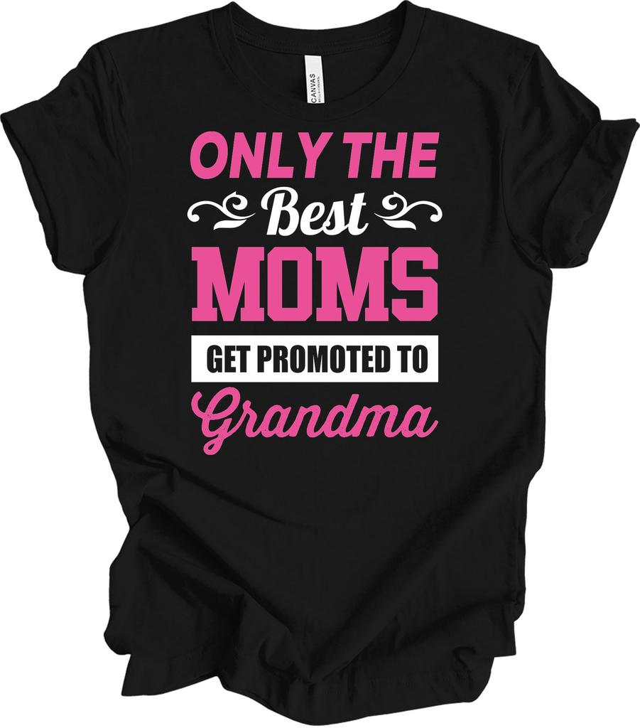 Promoted To Grandma Shirt Only The Best Moms Get Promoted To Grandma Gift Tee
