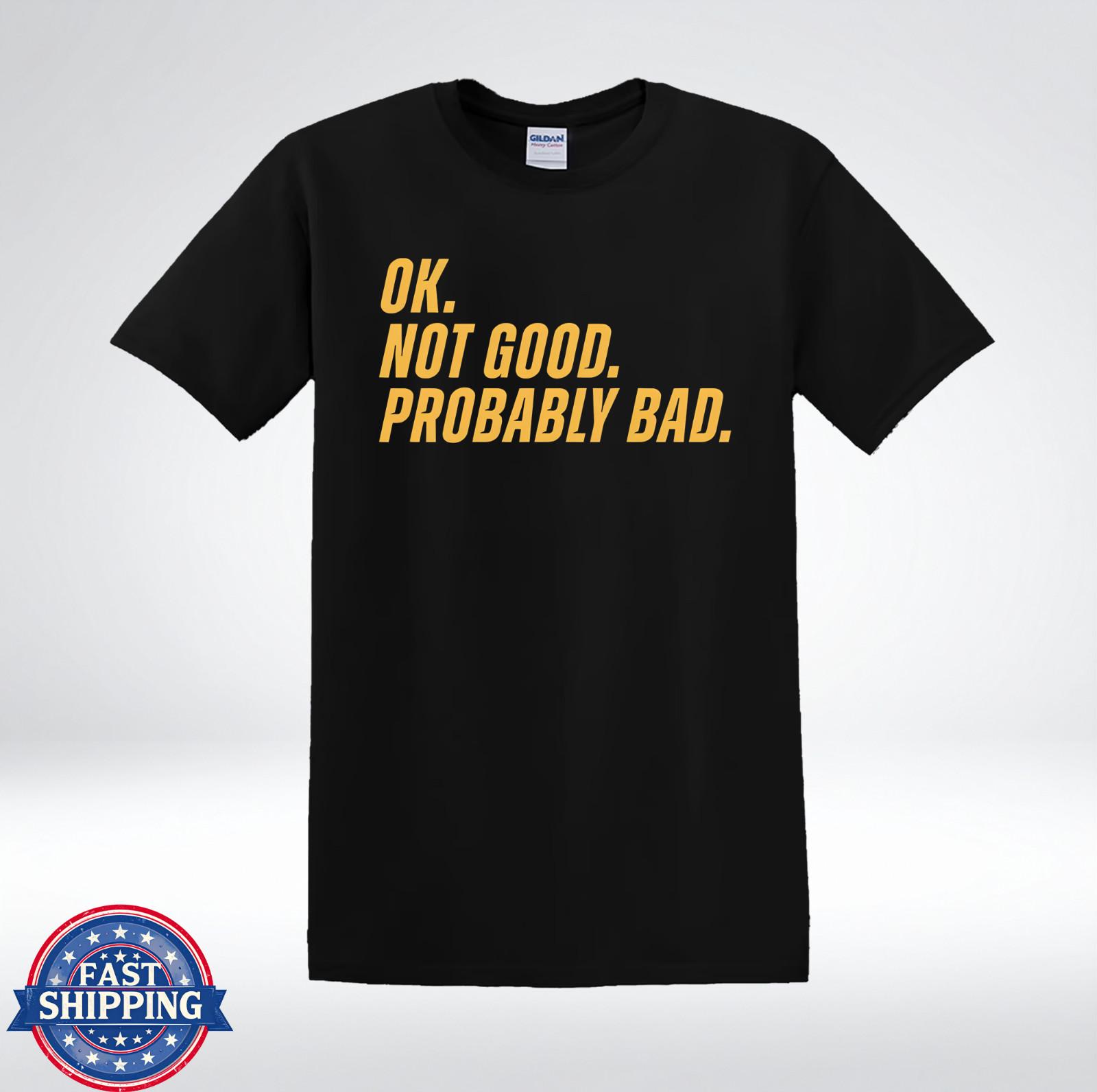 OK Not Good Probably Bad Funny Sarcastic Quote T-Shirt XXXXL