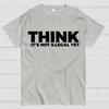 Sarcasm Think It's Not Illegal Yet Cotton Summer Casual Cool Loose T-Shirt