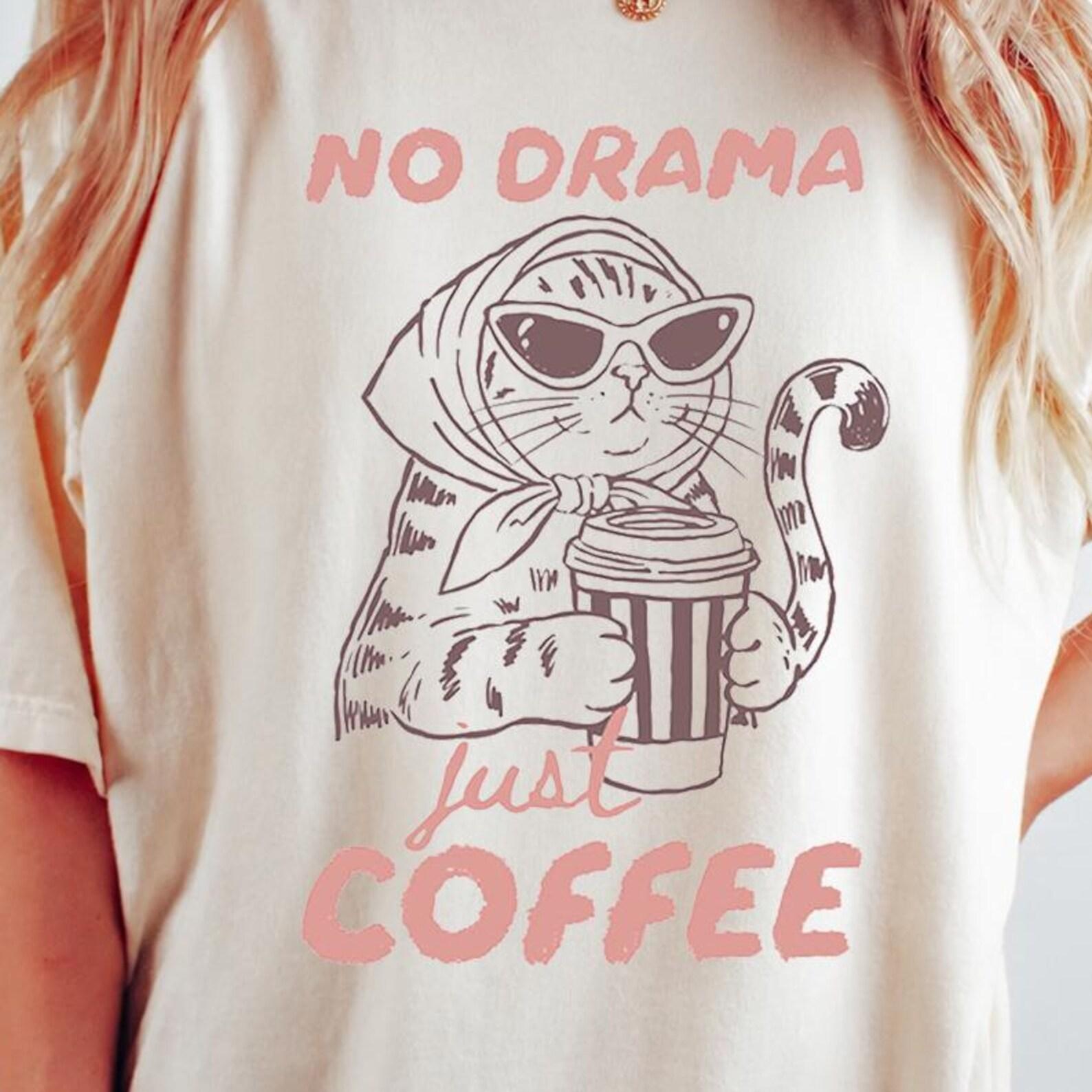 No Drama Just Coffee Shirt, Funny Cat Coffee Lover Tee, Cute Caffeine Graphic Shirt, Cat Mom Gift, Coffee Addict T Shirt XL
