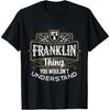 It's a FRANKLIN Thing You Wouldn't Understand First Name T-Shirt