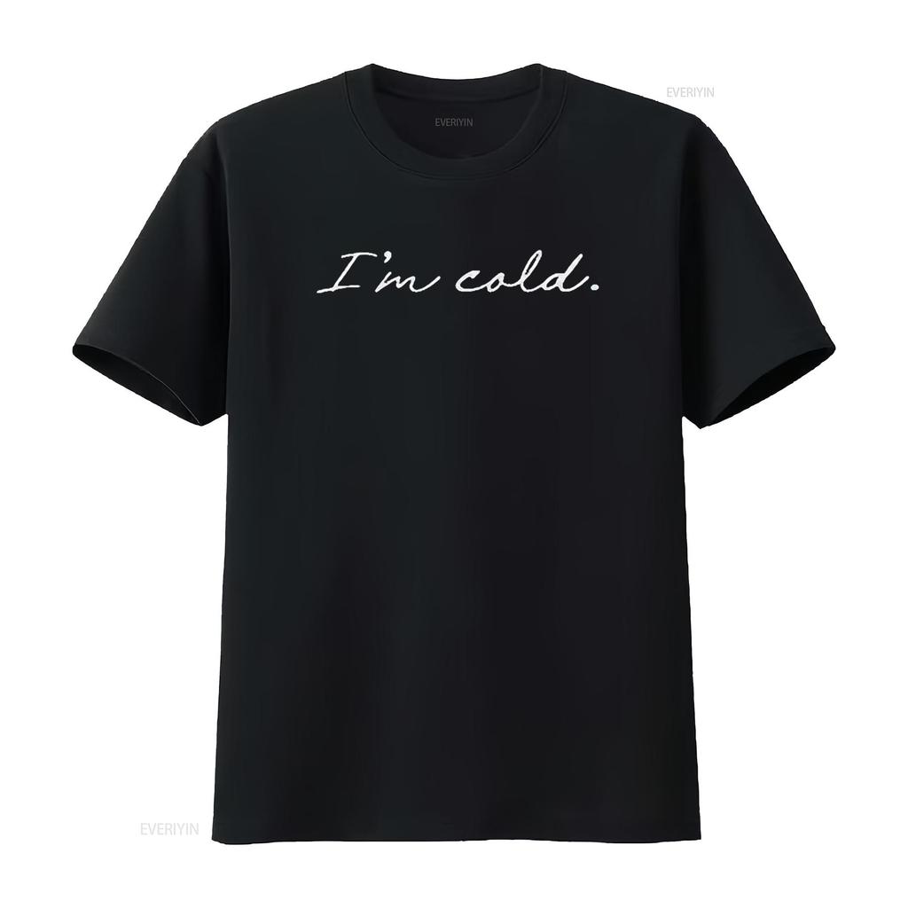 Mens I m Cold T Shirt Funny Winter Season Freezing Frigid Novelty Black vintage Washed Slightly designer clothes Versatile