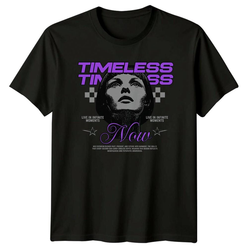Timeless Now Live In Infinite TShirt Neo Futurism Streetwear Birthday Gift