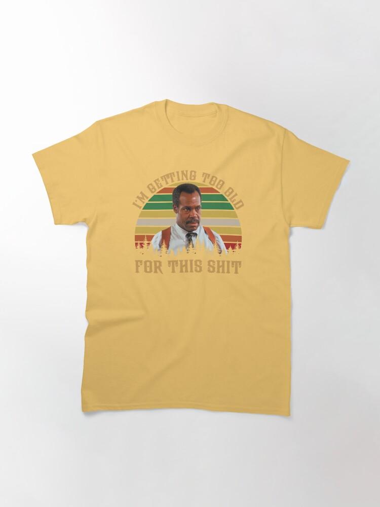 Lethal Weapon Vintage Danny Glover I’m Getting Too Old Classic T-Shirt