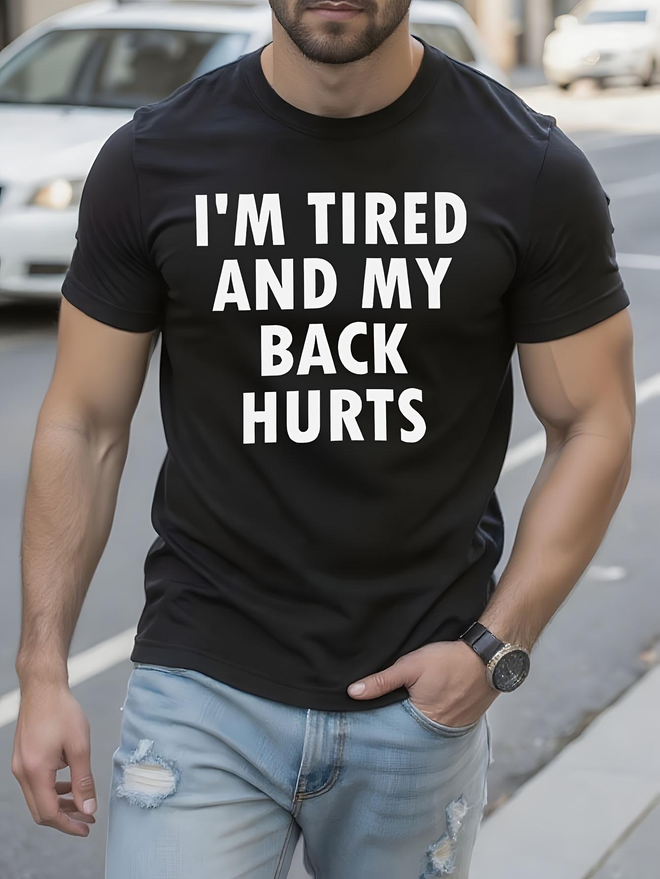 Im Tired And My Back Hurts Humorous Graphic Tshirt Graphi... XXXXL