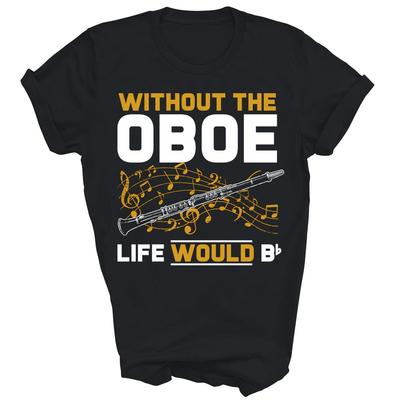 Life Would B Flat Without The Oboe Unisex Shirt Gift