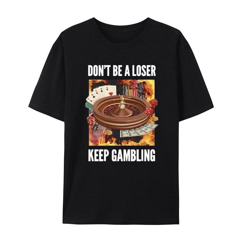 

Dont Be A Loser Gamble Humor White Casual Tshirt Mens and Womens Luxury Brand Tops M
