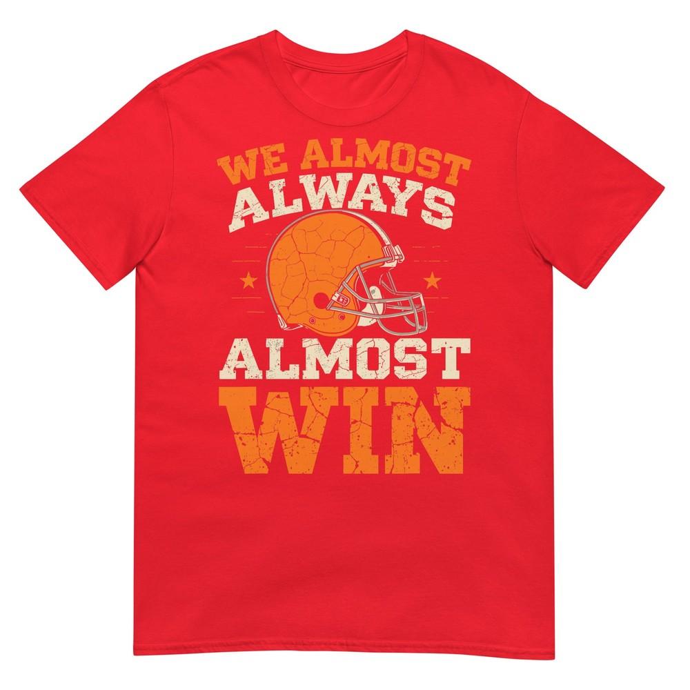 We Almost Always Almost Win Funny Football Fans Tshirt S