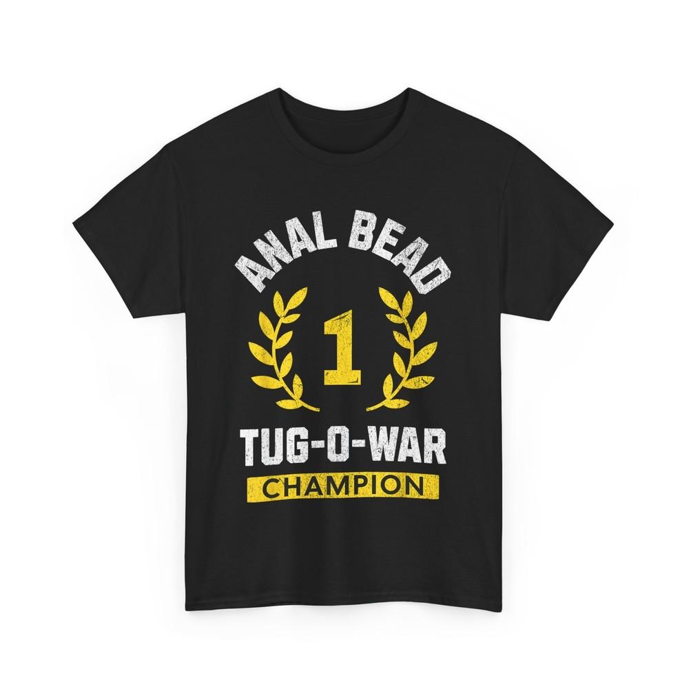 Anal Bead Tug-O-War Champion Funny Quote Sarcastic Saying T-Shirt Unisex T-Shirt S