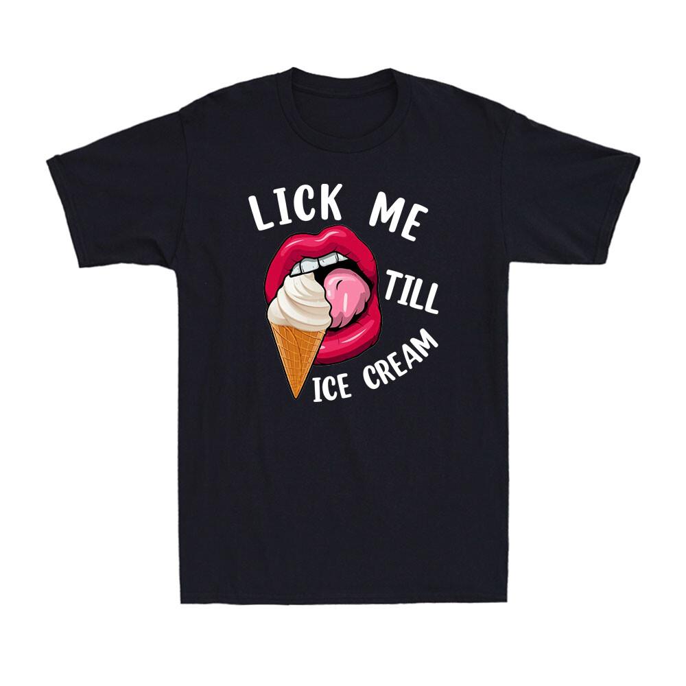 Lips Lick Me Till Ice Cream Funny Pun Ice Cream Novelty Men s T-Shirt XL
