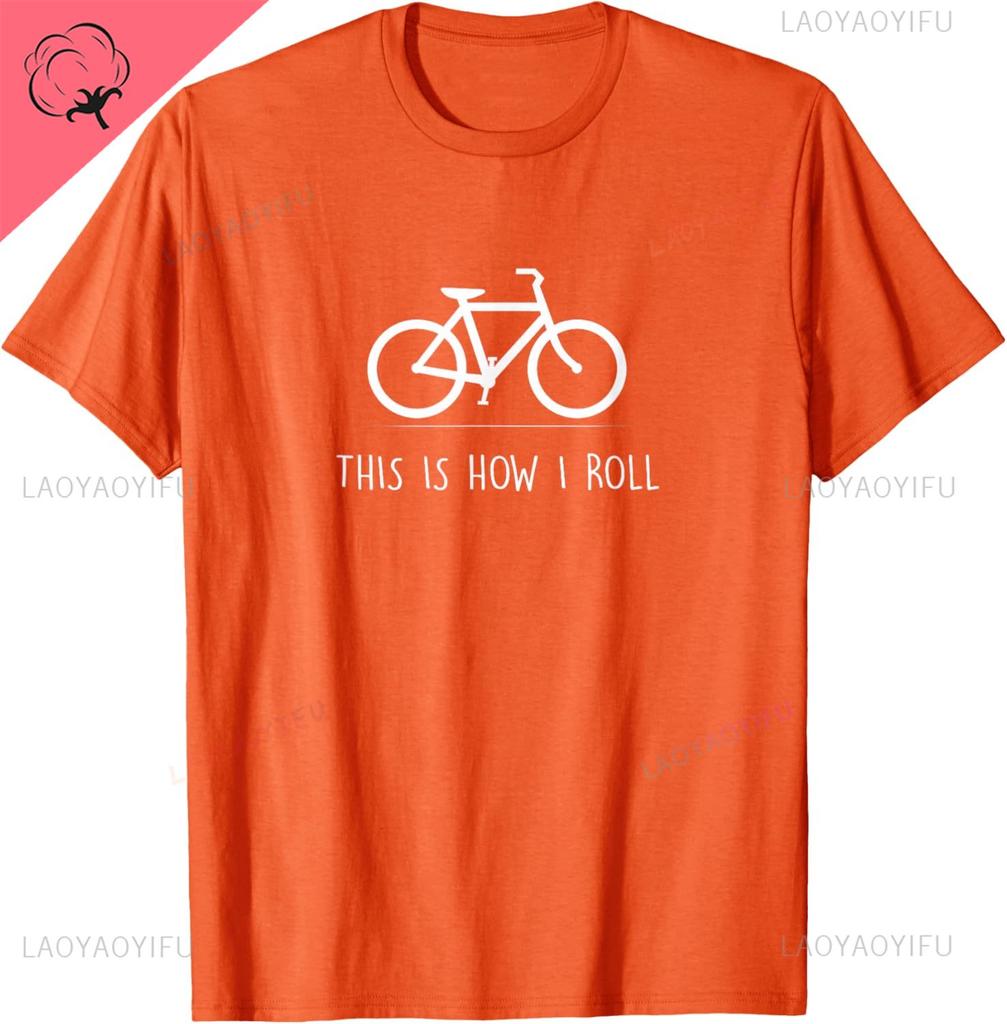 This Is How I Roll Tshirt Funny Cycling Bicycle Gift Tshirt Breathable And Comfortable Cotton Printed Tshirt Camiseta Hombre