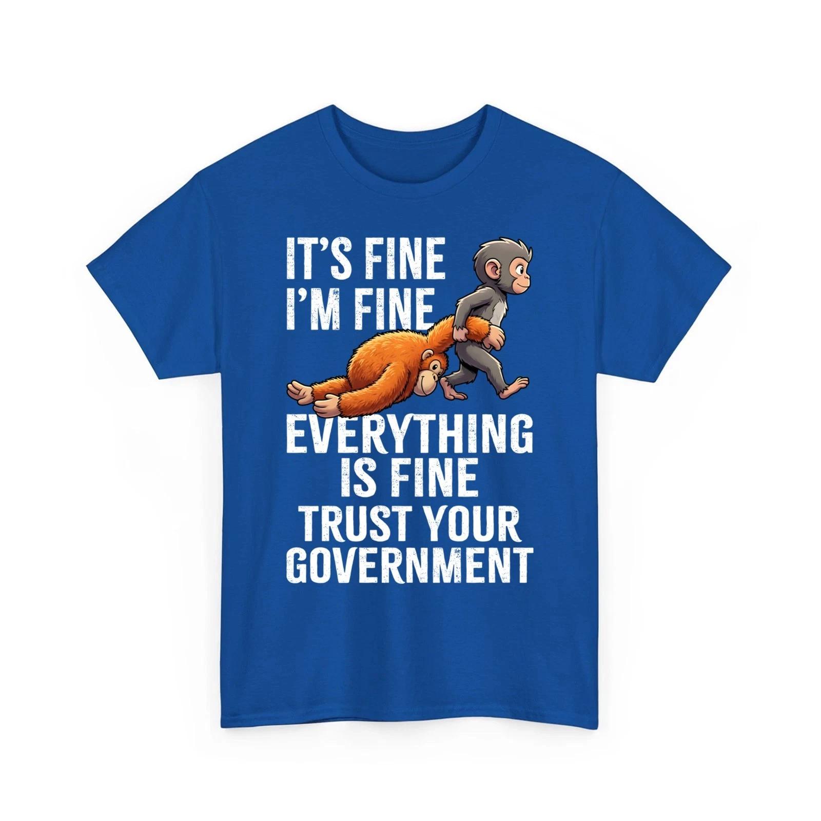 It s Fine I m Fine Everything is Fine Trust Your Government Unisex T-Shirt S