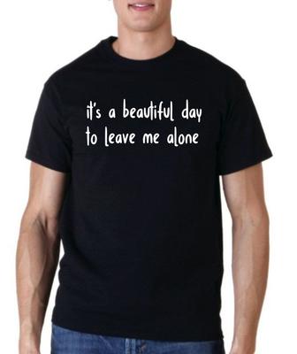 Es ist ein wunderschöner Tag, um mich in Ruhe zu lassen Lustiges Unisex-T-Shirt