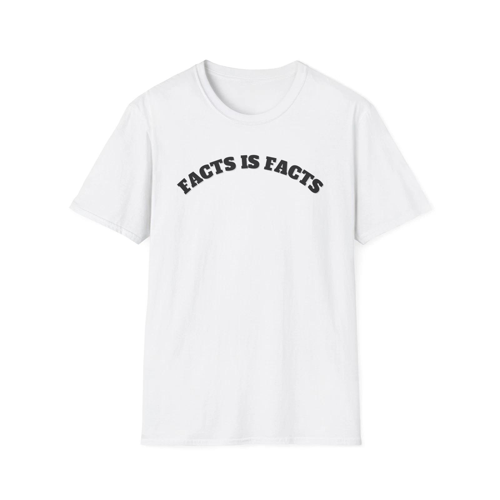 Funny T-Shirt - Facts is Facts - Casual Wear, Gift for Dads, Birthday 3XL