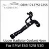 17127519255 Övre kylarslang För BMW E60 525I 530I