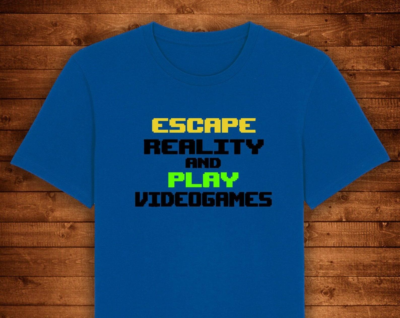 Escape Reality And Play Videogames Gaming / T shirt Unique Design Street Wear Art Urban Graphic Tees Top M