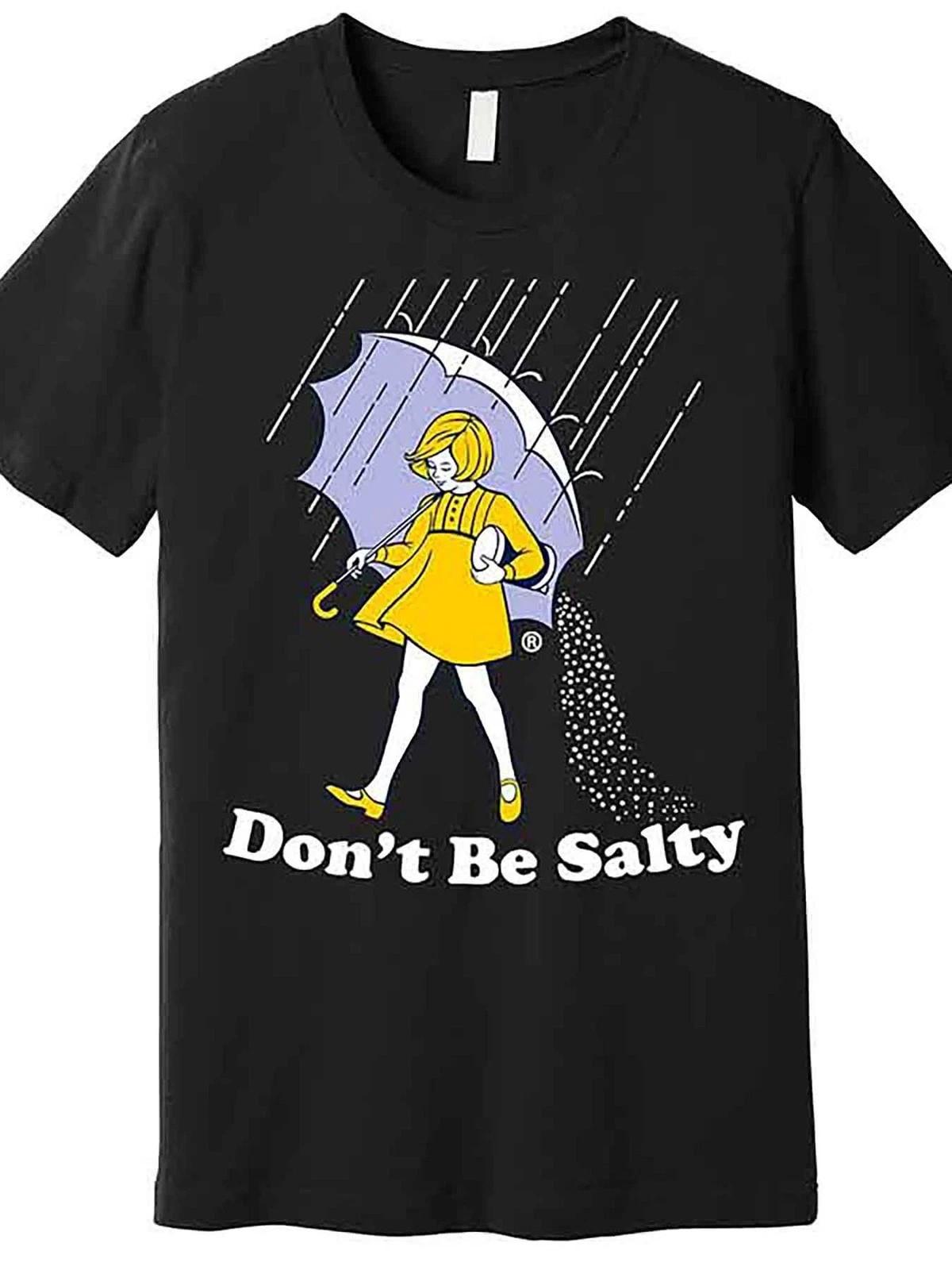 Don t Be Salty Funny Humor Graphic T-Shirt Cute Rain Girl Sarcastic Joke Tee XXXL