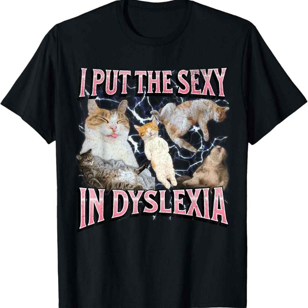 I Put The Sexy In Dyslexia Funny Cat Meme Bootleg Graphic Men Women T-Shirt