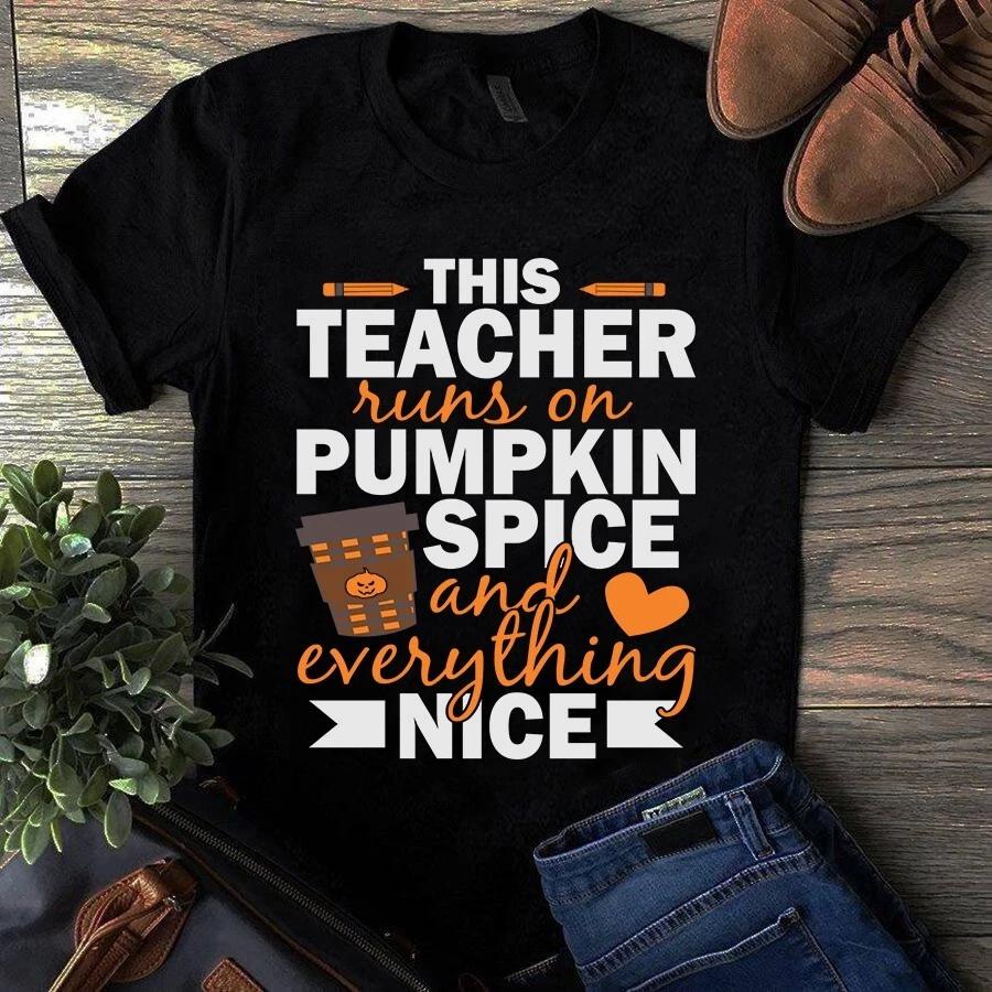 This Teacher Runs on Pumpkin Spice and Everything Nice Halloween Autumn Men s and Women s T-shirts XXXL