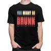 You Might Be Drunk Funny Drinking T Shirt Men Women Short Sleeve Tshirt Streetwear Casual Graphic Tee Loose Oversized Clothing