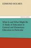 Kniha What Is and What Might Be a Study of Education In General and Elementary Education In Particular