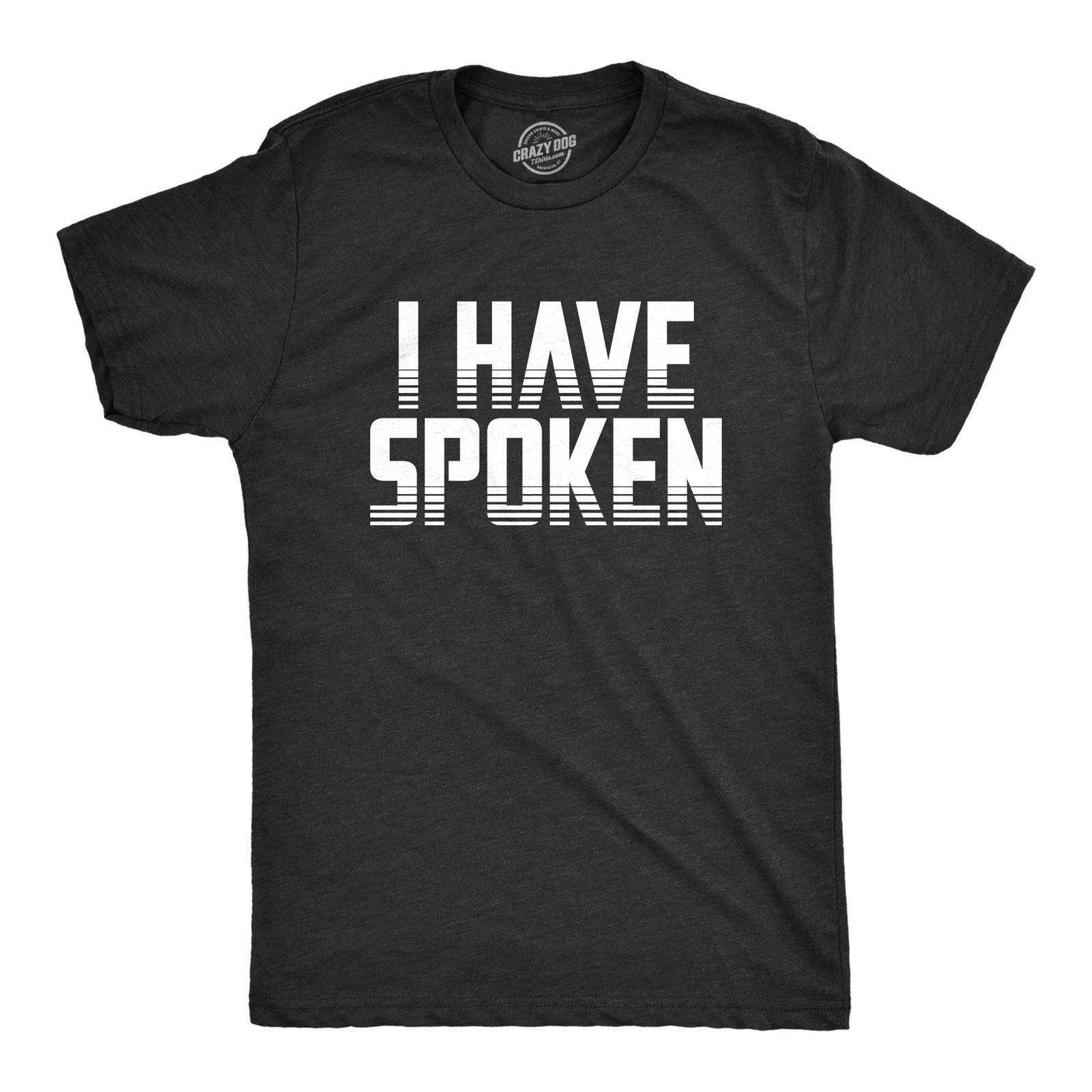 Mens I Have Spoken T Shirt Funny Sarcastic Hilarious Novelty Gift Tee L