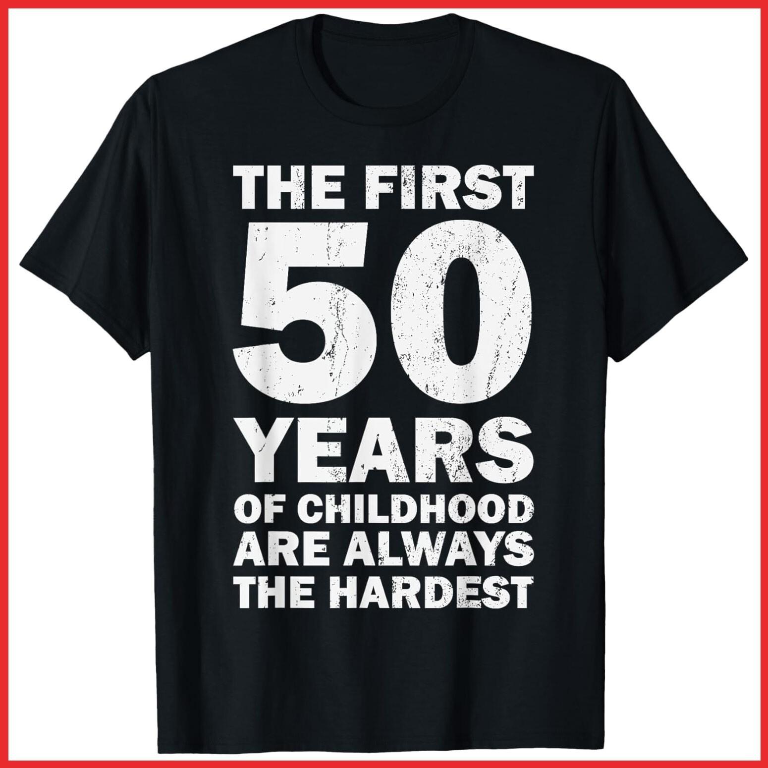 Funny 50th Birthday The First 50 Years Of Childhood Black Cotton T-Shirt S-5XL S