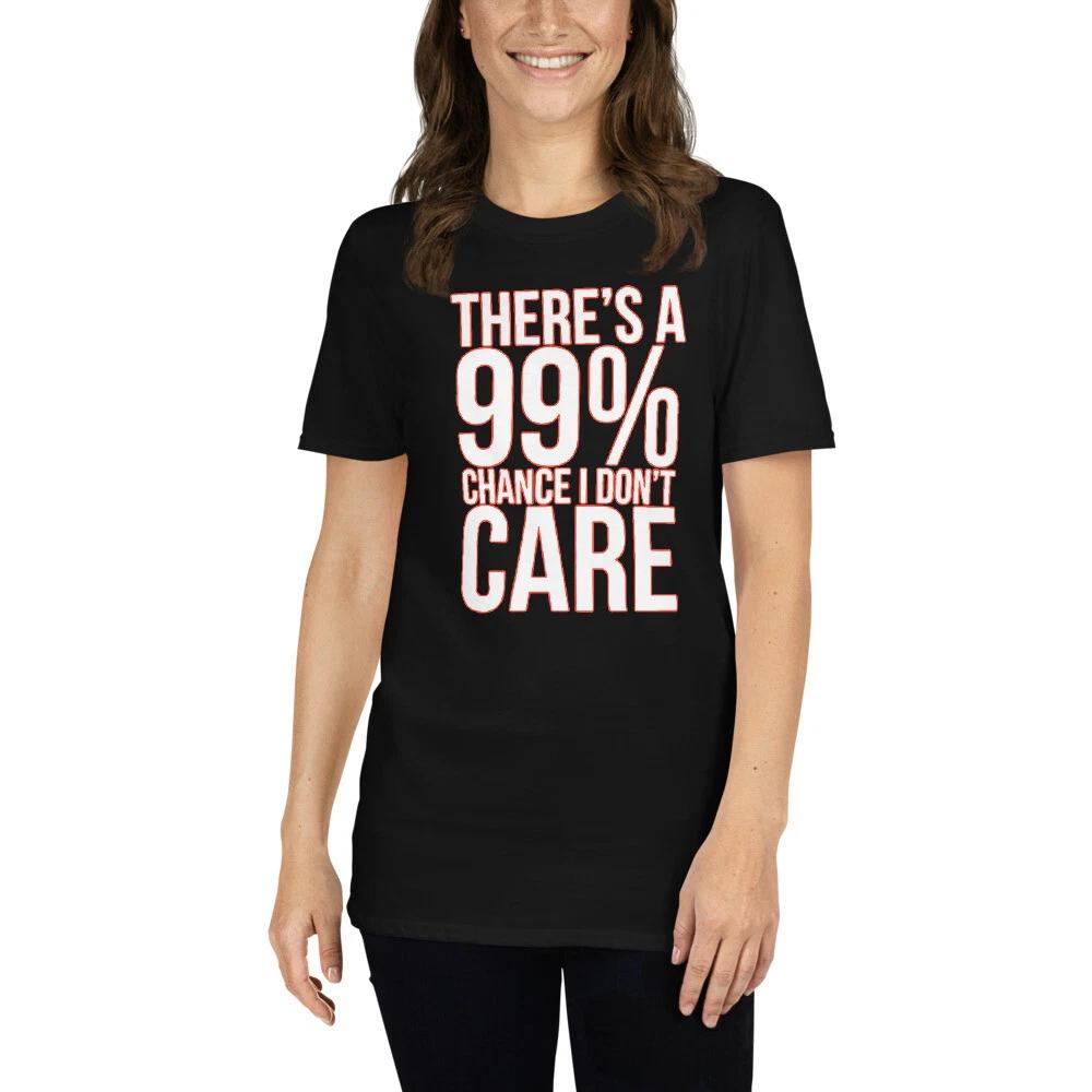 99% CHANCE I DON T CARE FUNNY TRENDY GRAPHIC Short-Sleeve Unisex T-Shirt 4XL