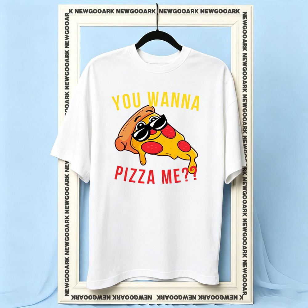 You Wanna Pizza Me U Wanna Pizza Me Women Unisex Casual cotton printed t shirts Adult Oneck summer Breathable outdoors tee S