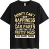 Big Size Summer For Man Tshirt Money Cant Buy Happiness But It Can Buy Car Parts And That Is Pretty Much The Same Thing Short