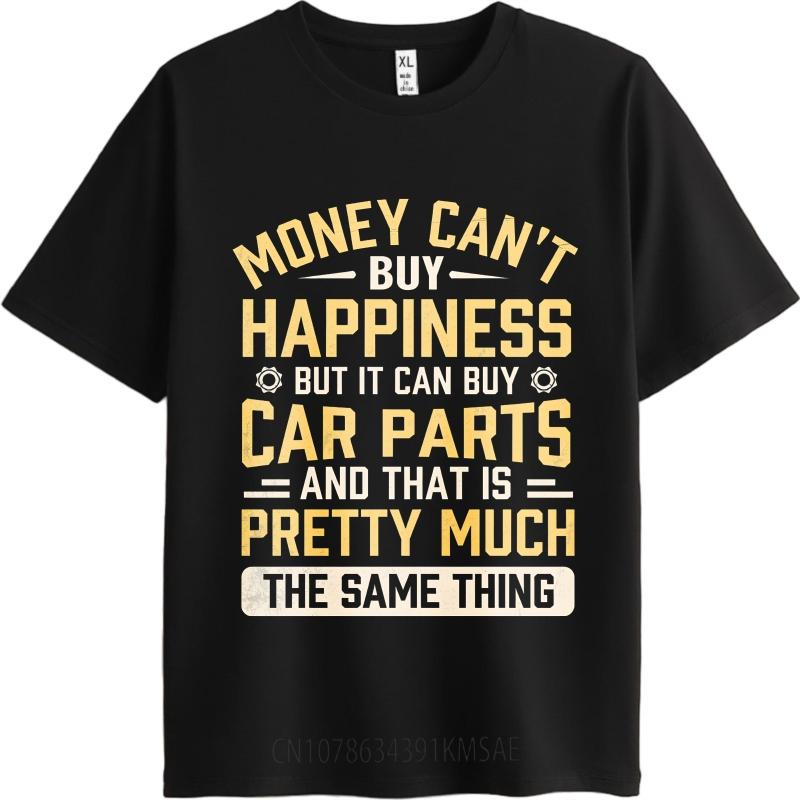 Big Size Summer For Man Tshirt Money Cant Buy Happiness But It Can Buy Car Parts And That Is Pretty Much The Same Thing Short