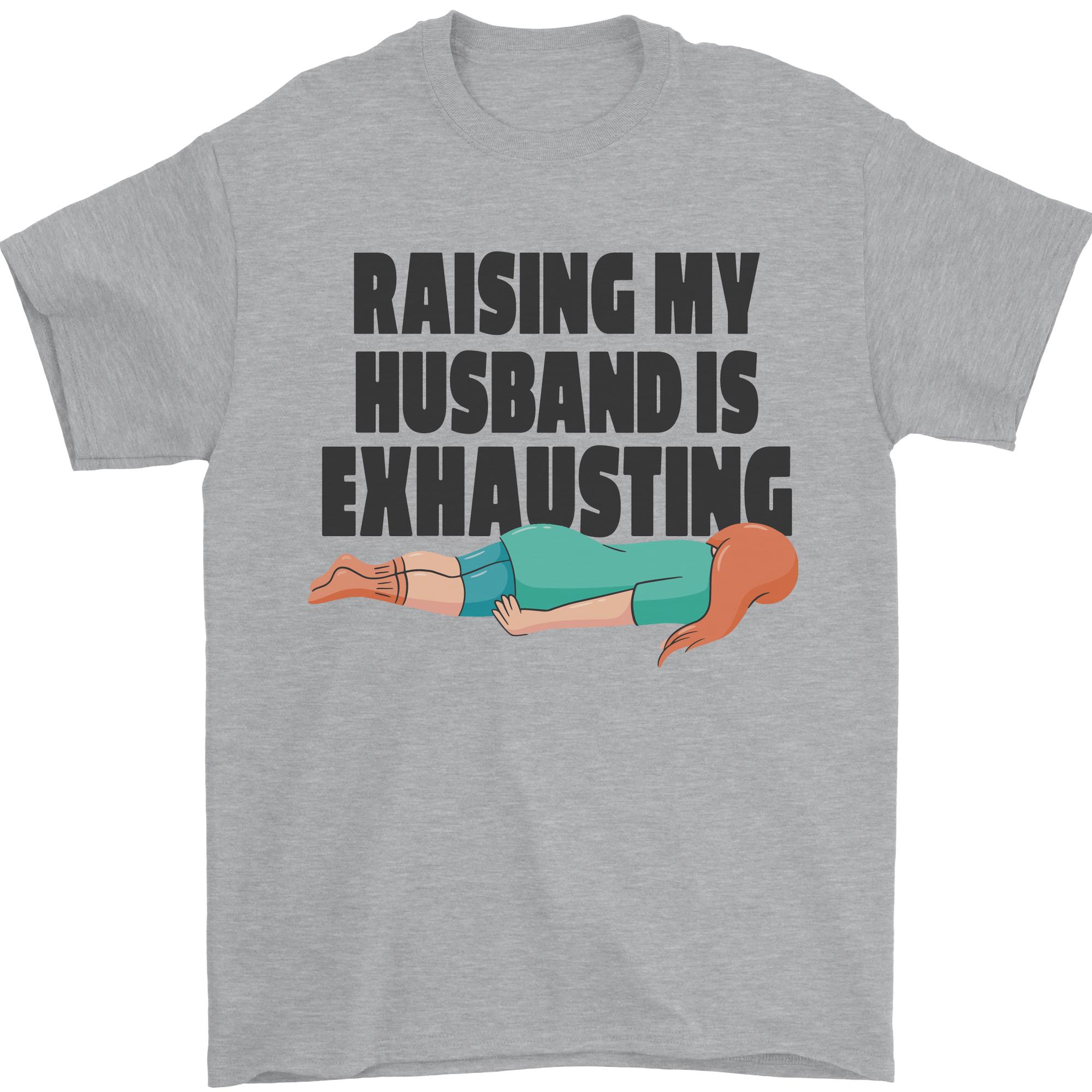 Raising My Husband Is Exhausting Mens T-Shirt 100% Cotton L