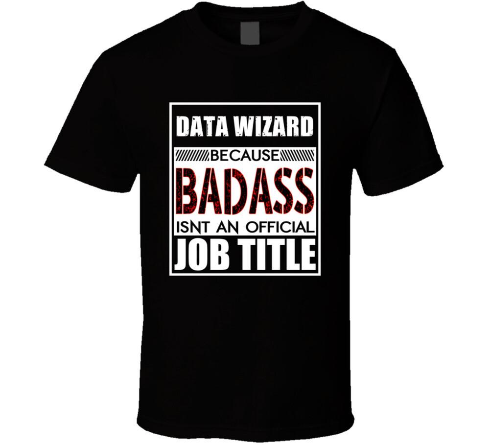 Data Wizard Because Badass Official Job Title T Shirt Mens Womens Tees Top L