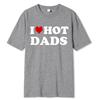 Funny I Love Hot Dads Red Heart T Shirts Graphic 100% Cotton Streetwear Short Sleeve O-Neck Harajuku T-shirt Men/Women Clothing