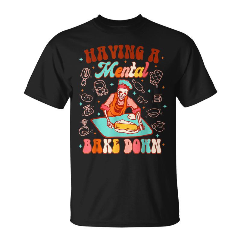 Skeleton Baker Baking Lover Having A Mental Bake Down T-Shirt
