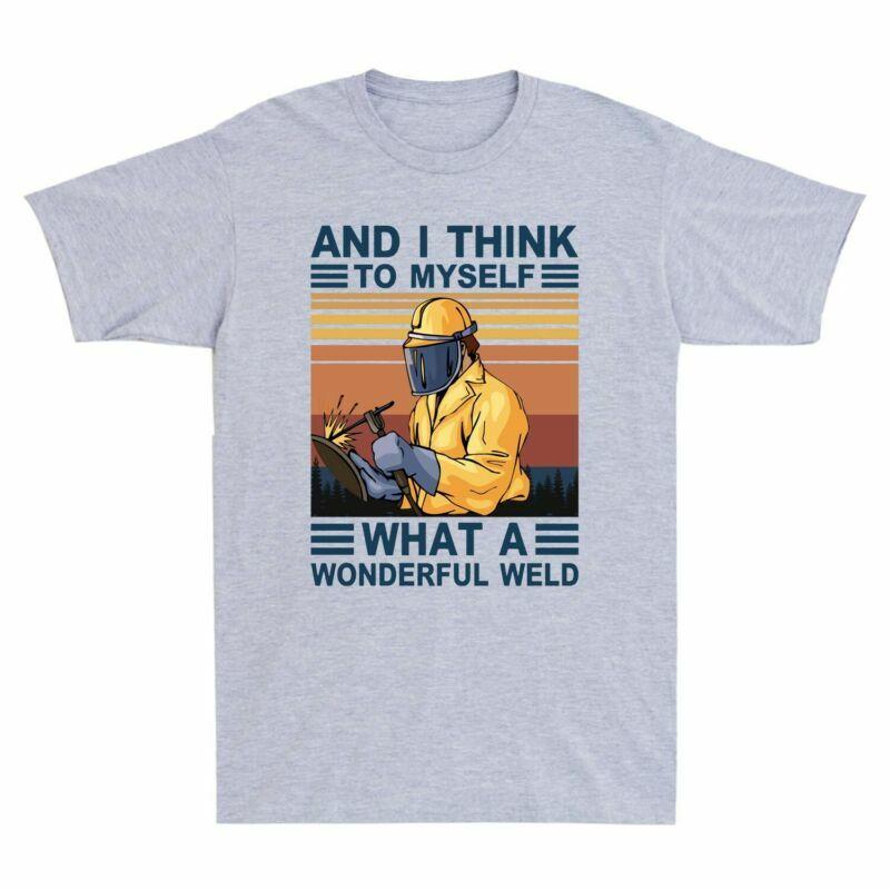 Think Welder To A Unisexs What I TShirt Wonderful Weld Funny Vintage and Myself