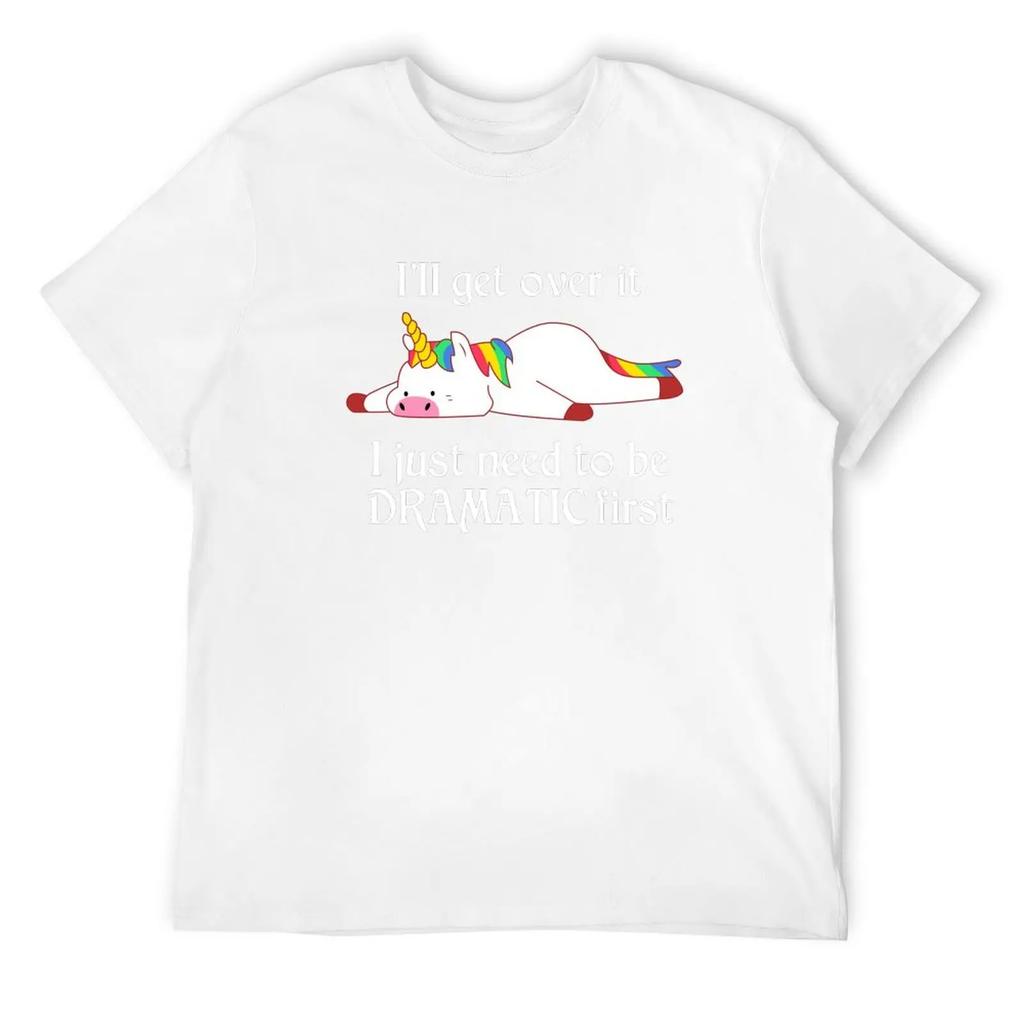 Dramatic Unicorn - I'Ll Get Over It I Just Need To Be Dramatic First T-Shirt Tops Boys Whites Men Clothings