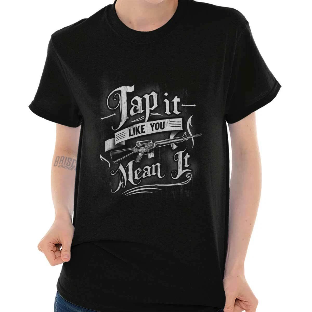 Funny Pro Guns Tap It Like You Mean It Humor Womens Graphic Crewneck 100% Cotton T-shirt Mens Tees Top Tee L