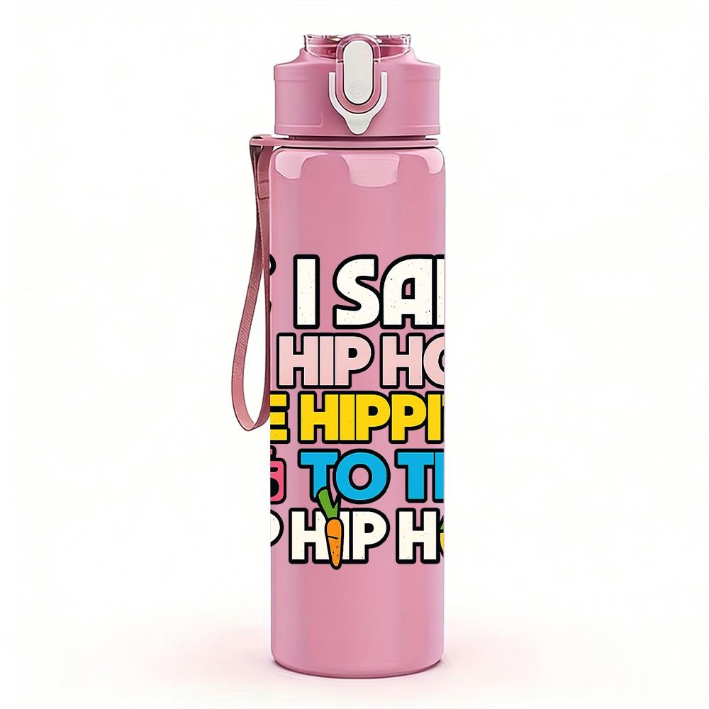 1PC I Said Hip Hop Hippity Text 750ml Color Plastic Sports Water Bottle Leakproof Flip Straw Lid Suitable for Sports Office Home Use