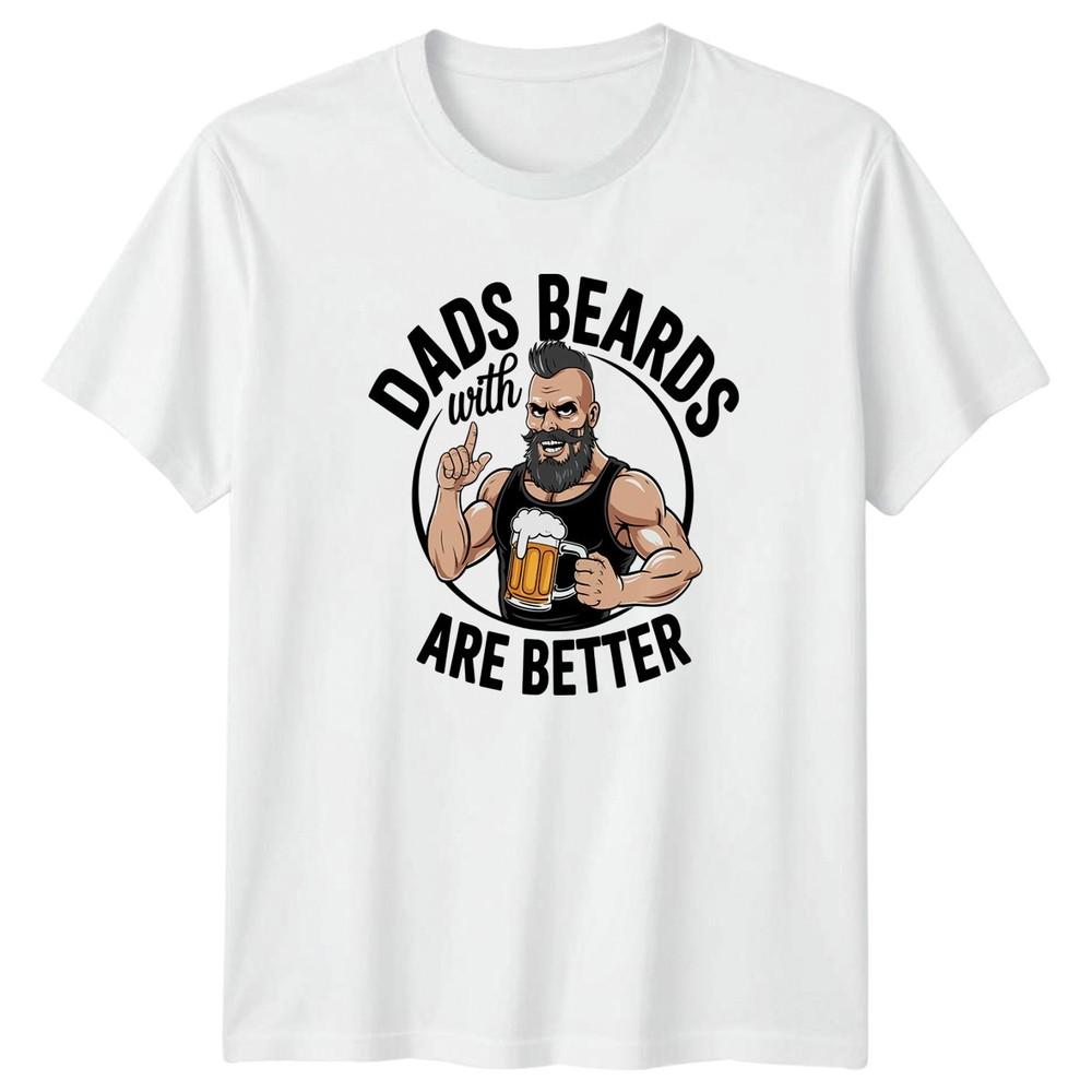 Dads With Beards Are Better Unisexs TShirt Beard Humor Dad Fathers Day S