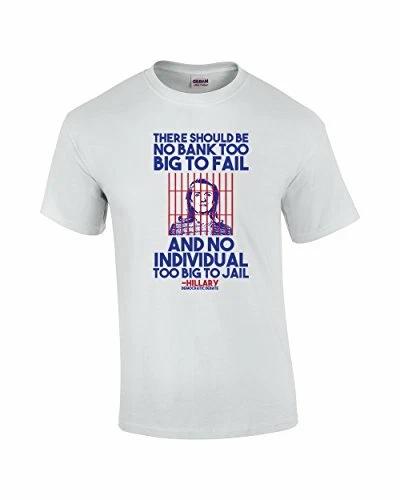 

Hillary Clinton No Individual Too Big to Jail Quote Presidential Campa White XL
