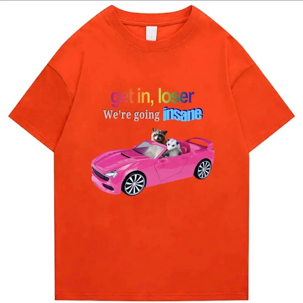 Get in Loser We're Going Insane Funny T-shirt Animal Raccoon Possum Meme Short Sleeve Unisex Women T-shirts Fashion Cotton T Shirt Unisex