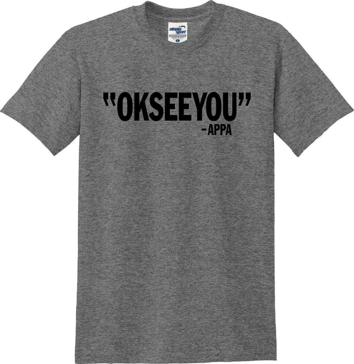 

Appa Ok See You OKSEEYOU Funny Unisex T shirt (S-5X) S